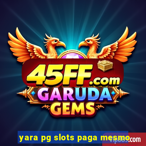yara pg slots paga mesmo
